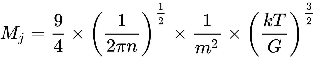 {\displaystyle M_{j}={\frac {9}{4}}\times \left({\frac {1}{2\pi n}}\right)^{\frac {1}{2}}\times {\frac {1}{m^{2}}}\times \left({\frac {kT}{G}}\right)^{\frac {3}{2}}}