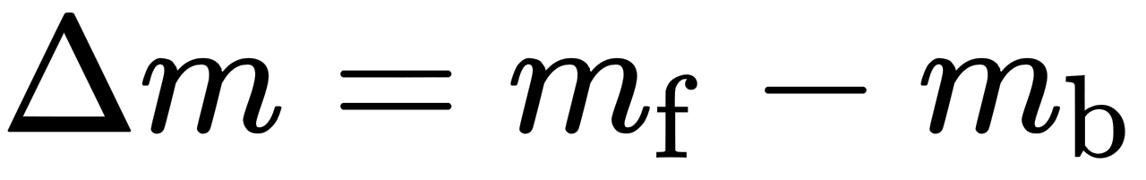 {\displaystyle \Delta {m}=m_{\mathrm {f} }-m_{\mathrm {b} }}